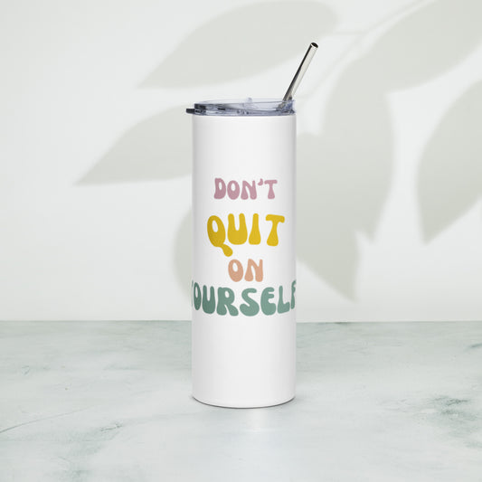 Don't Quit tumbler